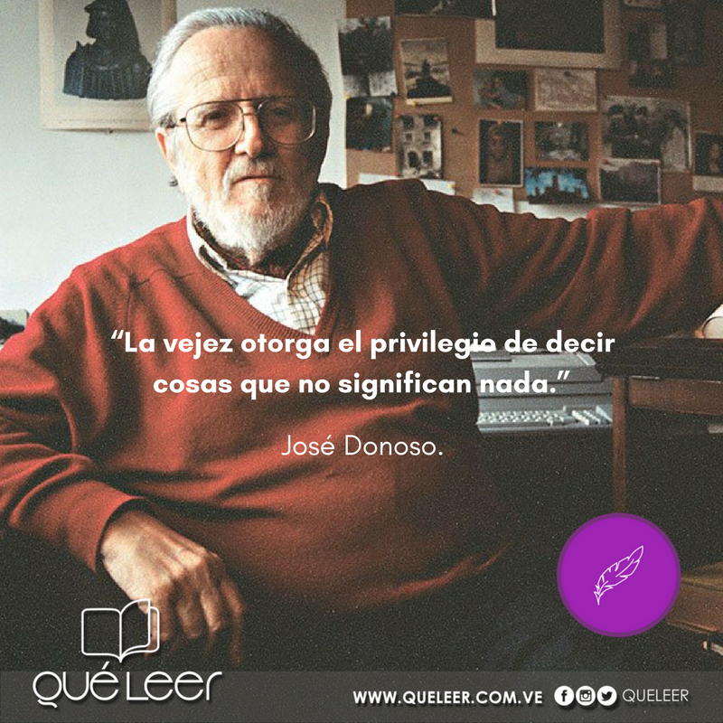 “La vejez otorga el privilegio de decir cosas que no significan nada.”  #JoséDonoso. 🖊