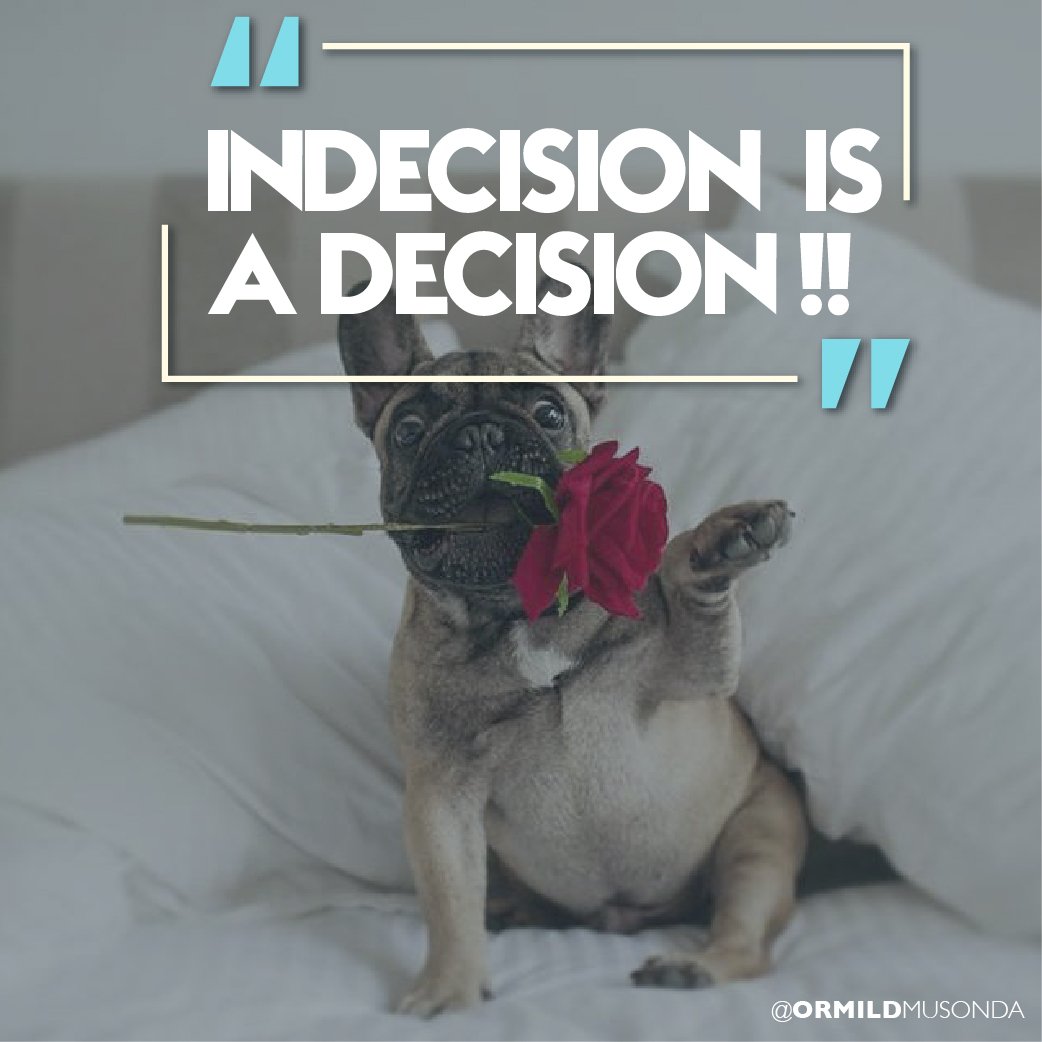OrmildMusonda's tweet photo. Indecision is a decision.
#LessonsIveLearnt https://t.co/kTiSEef9k9