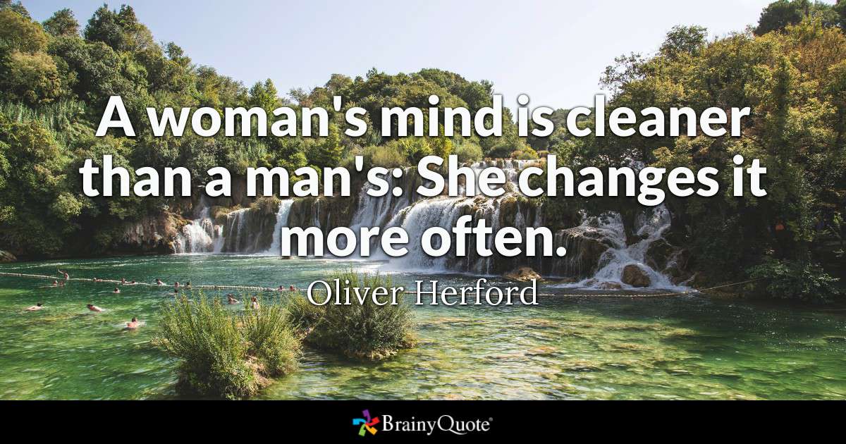NancyCyra's tweet photo. A woman's mind is cleaner than a man's: She changes it more often. https://t.co/ess7ZWprLy