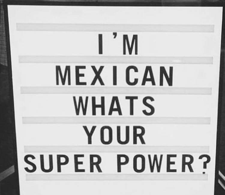 Haydeevd's tweet photo. I'm Mexican whats your super power? 🌎🔥🔝💥 #Mexico #mexicoistheshit https://t.co/zTwobEnVQY