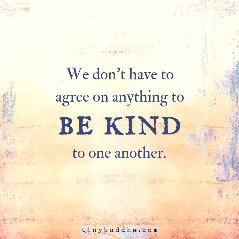 tinybuddha's tweet photo. We don't have to agree on anything to be kind to one another. https://t.co/6GTUIc6AYT