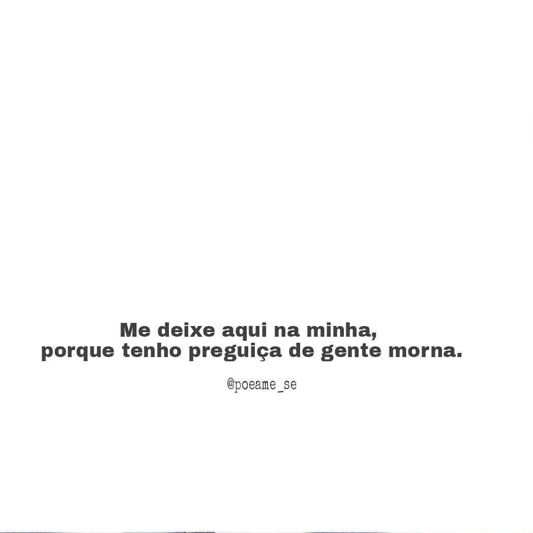 Poeame_se's tweet photo. Me deixe aqui na minha, tenho preguiça de gente morna. https://t.co/8332EYR4T7