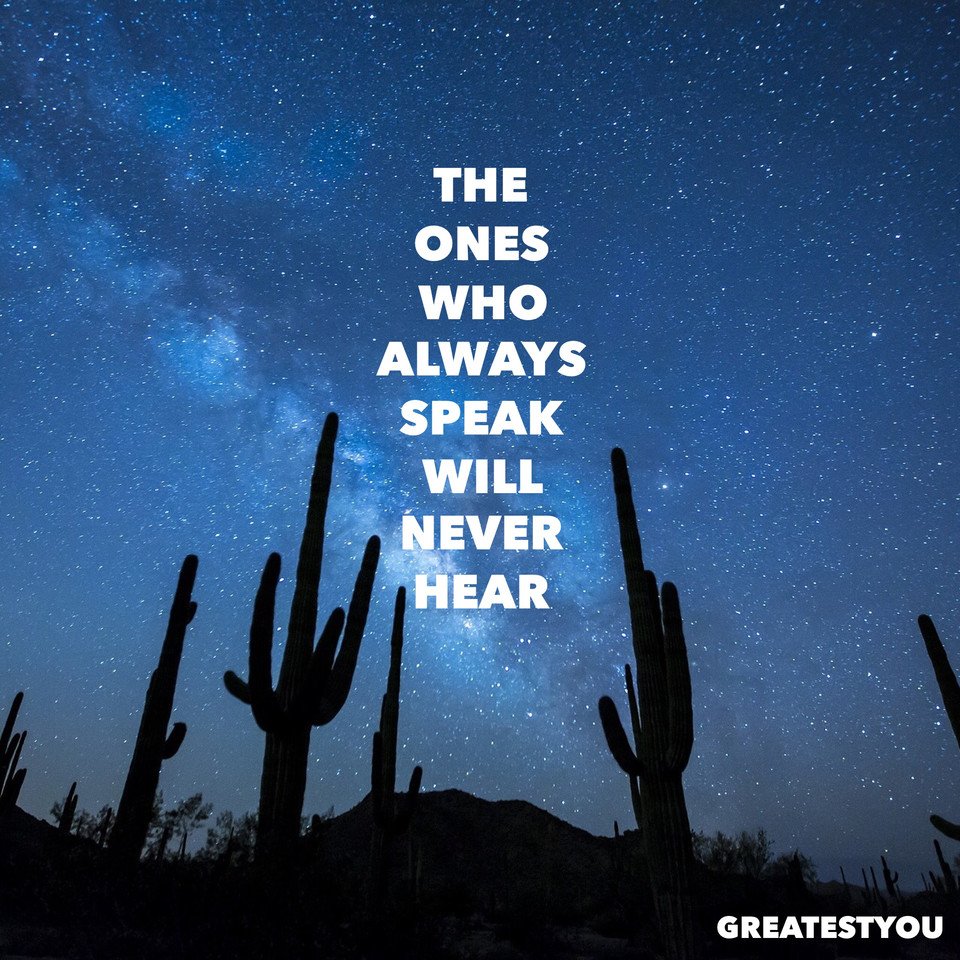 The ones who always speak will never hear
🌌