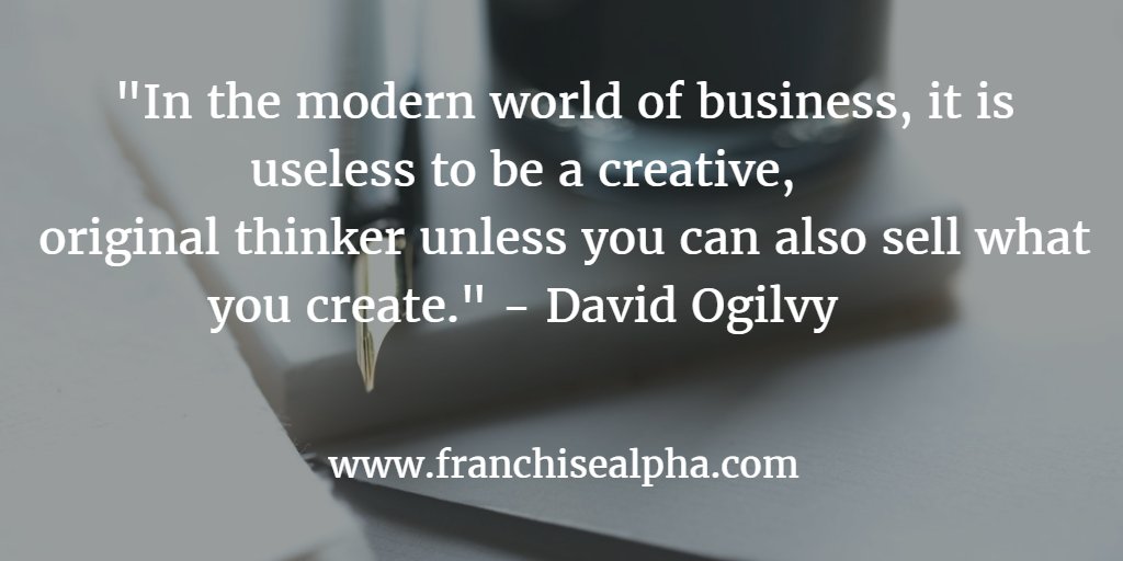 FranchiseAlpha's tweet photo. "In the modern world of business, it is useless 2 b a creative,      
original thinker unless u can also sell what u create." - David Ogilvy https://t.co/srHb4HXLeM