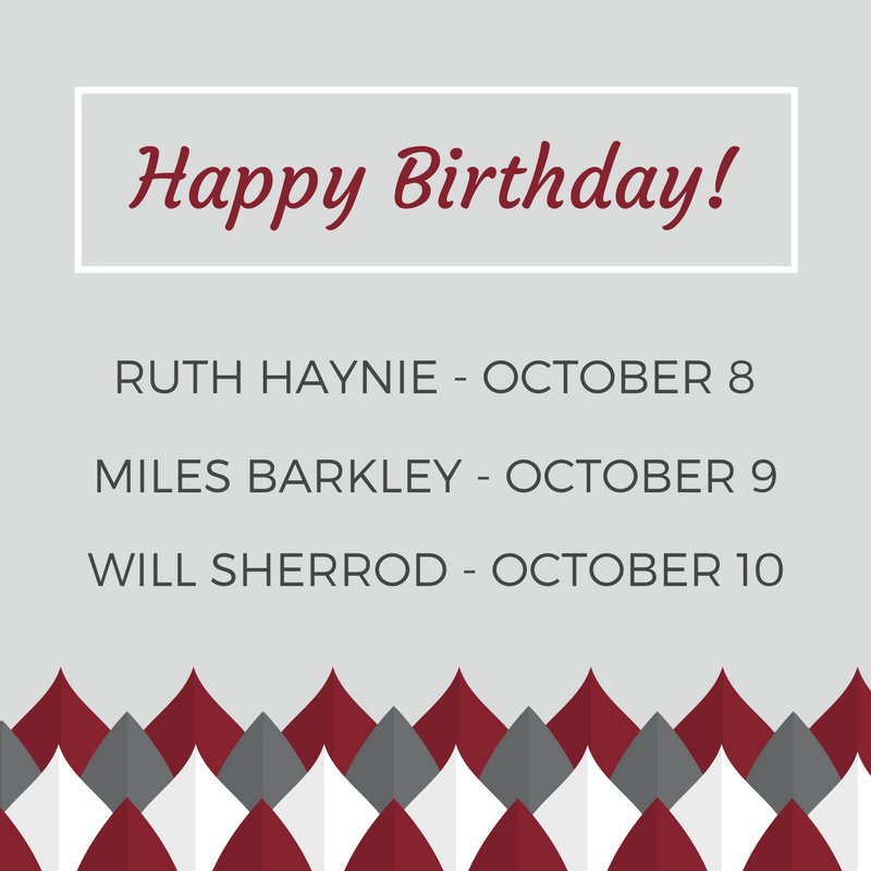 We\d like to wish a Happy October Birthday to Ruth Haynie, Miles Barkley, and Will Sherrod! 