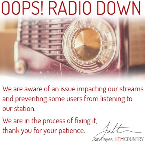 Unfortunately we are experiencing some issue with our streams. 

Thank you for your patience while we fix it. #HEMCountryRadio