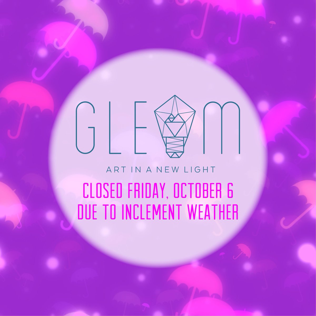 It's 'raining cats &amp; dogs' here and doesn't look like it's going to let up... So, unfortunately GLEAM, Art in a New Light is closed tonight.