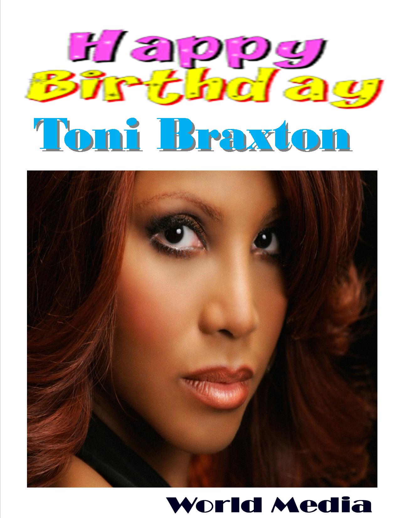 LETS ALL WITH MUSICAL DIVA
TONI BRAXTON A VERY HAPPY BIRTHDAY 