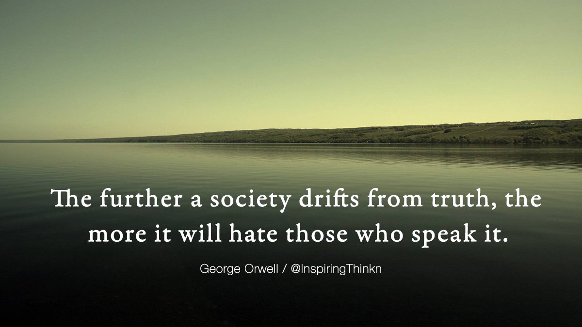 Roy T. Bennett on Twitter: "The further a society drifts from truth, the  more it will hate those who speak it. George Orwell #quote… "