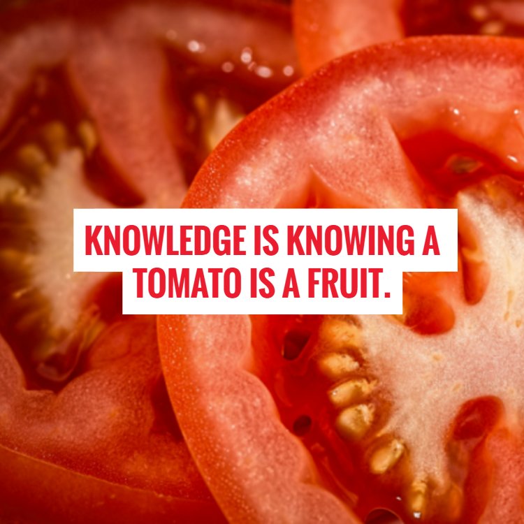 Wisdom is taking that tomato and making it into pizza sauce.