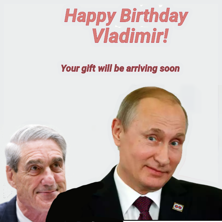 Happy Birthday Vladimir Putin!
Expect a special birthday present soon! 