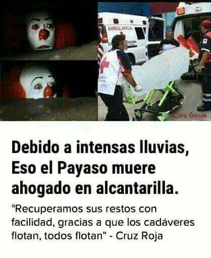 DonFergas's tweet photo. Debido a intensas lluvias, Eso, el Payaso muere ahogado en alcantarilla. 😭😭😭#EstamosUnidosMexicanos https://t.co/4IOsccUeGK