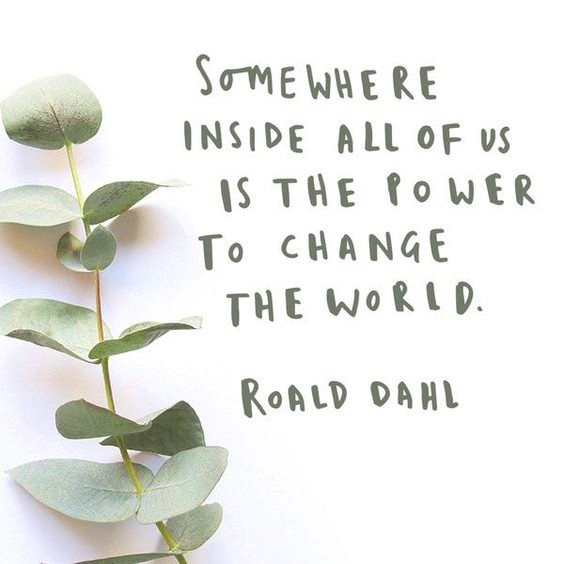 "Somewhere inside all of us is the power to change the world." 🌱