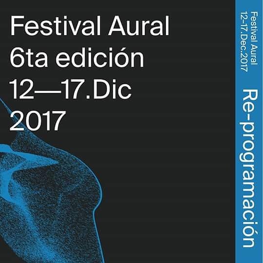 #FestivalAural2017 REPROGRAMACIÓN: Diciembre 12 al 17 ✌ facebook.com/events/1613061…