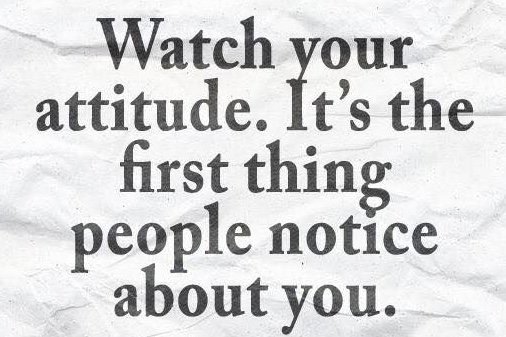 When you decide to have a better attitude you make everything else better too.