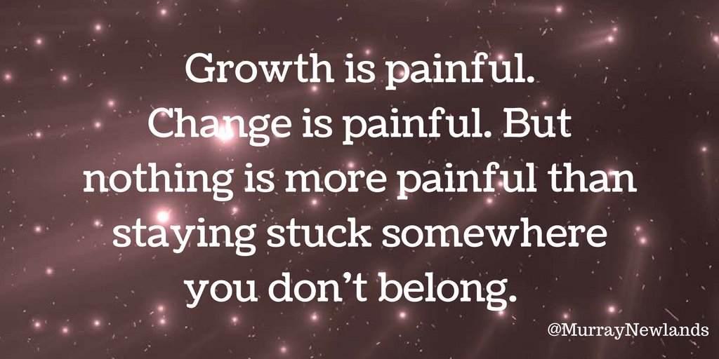 MurrayNewlands's tweet photo. Growth is painful. Change is painful. But nothing is more painful than staying stuck somewhere you don't belong. https://t.co/f2Ajy7Mzsn