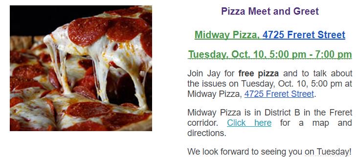 Join Jay H. Banks, candidate for City Council District B, for a meet and greet with free pizza at Midway Pizza tonight from 5-7pm!