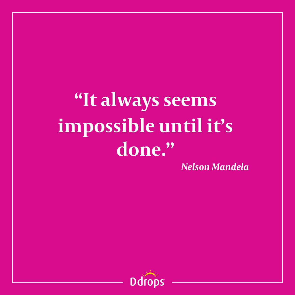 Ddrops's tweet image. "It always seems impossible until it's done." #DropQuote #QOTD