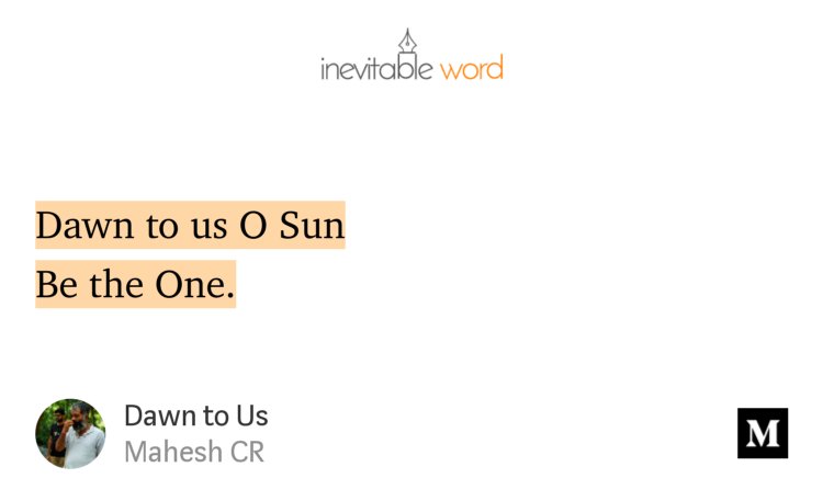 “Dawn to Us” — <a href="/maheshcr/">Mahesh CR</a> medium.com/inevitable-wor…