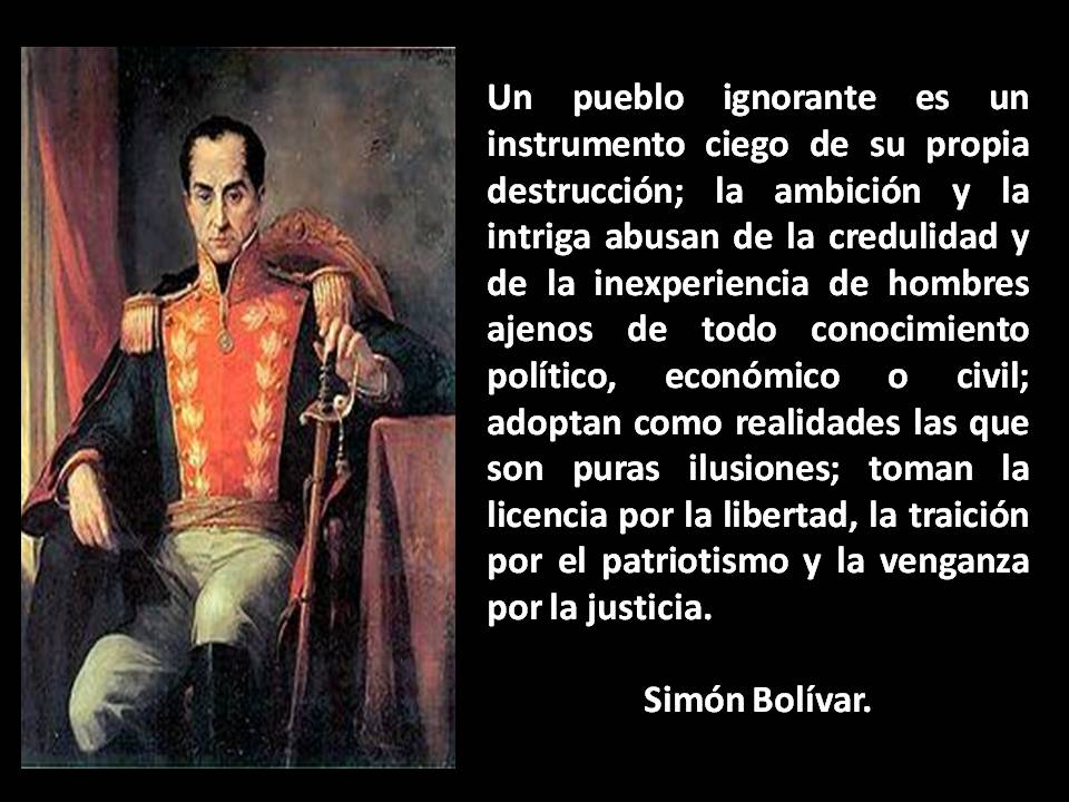 #FrasesDeBolivar: Un pueblo ignorante es instrumento ciego de su propia destrucción. #Venezuela