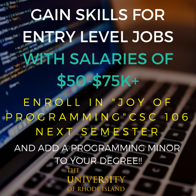 TechHireRI's tweet image. @universityofri students: gain skills for $50-$75K+ jobs&amp;gt;Register for Joy of Programming CSC106 &amp;amp; add a #Programming Minor to your degree!
