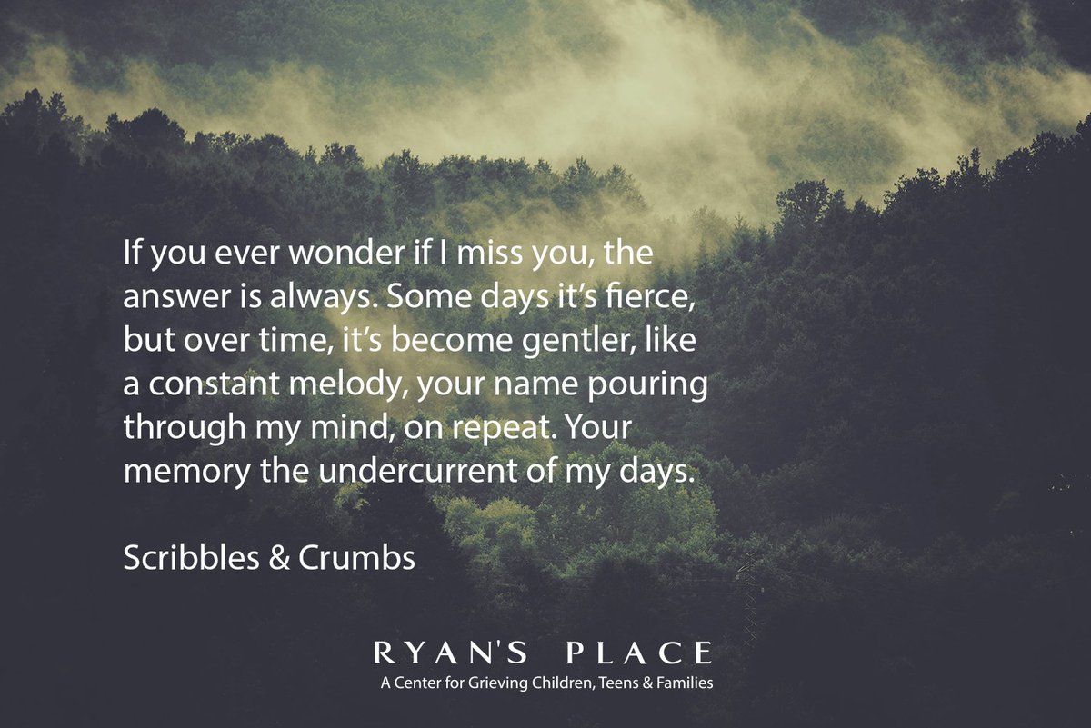 "If you ever wonder if I miss you, the answer is always." #childrengrieve #givechildrenhope #give ryansplace.org
