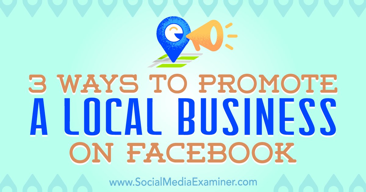 jeffbullas's tweet photo. 3 Ways to Promote a Local Business on Facebook https://t.co/45maCInyWg via @SMExaminer #smm #socialmedia https://t.co/V0Y2f3P8Bc