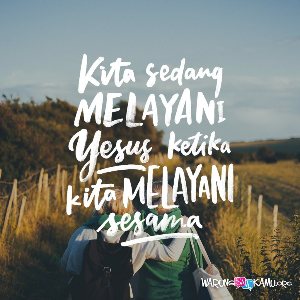 "Sesungguhnya segala sesuatu yg km lakukan utk slh seorang dari saudara-Ku yg paling hina ini, kamu tlh melakukannya untuk Aku." (Mat 25:40)