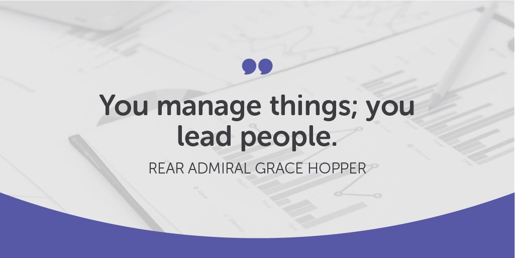 “You manage things; you lead people.” –Rear Admiral Grace Hopper 
#Leadership #EmployeeEngagement #Collaboration #Quotes #BusinessStability