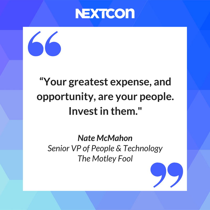 Words from <a href="/NateMcMahon/">Nate</a> - Your greatest expense, and opportunity, are your people. Invest in them. #NextCon17