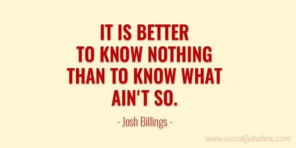 gary_hensel's tweet photo. It is better to know nothing than to know what ain't so. - Josh Billings #quote https://t.co/0woRecsCWd