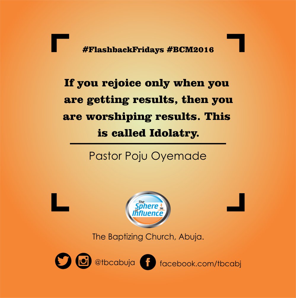 tbcabuja's tweet photo. @blonde4u05 @EzekielAbriku @TBCMainland @SimiOlusola @hadaychemme @shaba_t @V3CT1S @lawrence_okenyi @agbooladedayo @OgooUga @tbckubwa @keith19780830 @EmeOjay @gbenro @sammykomo @adamzplayzone @marx_ikongbeh @Timopelami @TBC_LEKKI @enochokoh @femoreks @oniadefemi @FamroAbimbola @enenelaigwu1 @pwadumdi If you rejoice only when you are getting results, then you are worshipping results. This is called Idolatry. #BCM2016 #BCM2017Invite https://t.co/g8BhcwPsoM