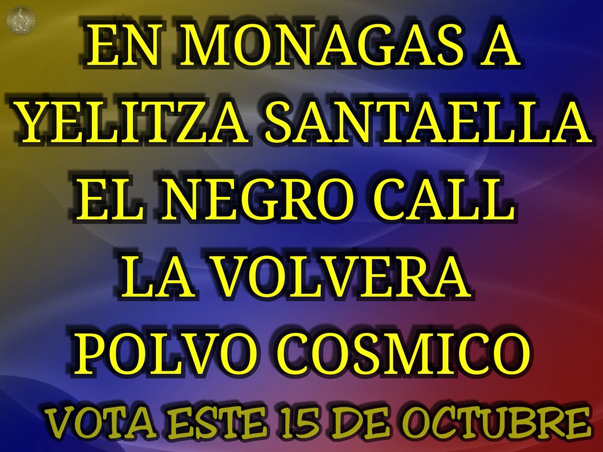 Whillfer's tweet photo. En #Monagas este #15Oct el próximo gobernador .@GuillermoCall_  volverá polvo cósmico .@yelitzePSUV_ TODOS A VOTAR #Maturin #CallGobernador https://t.co/lqK1N5Rtl7