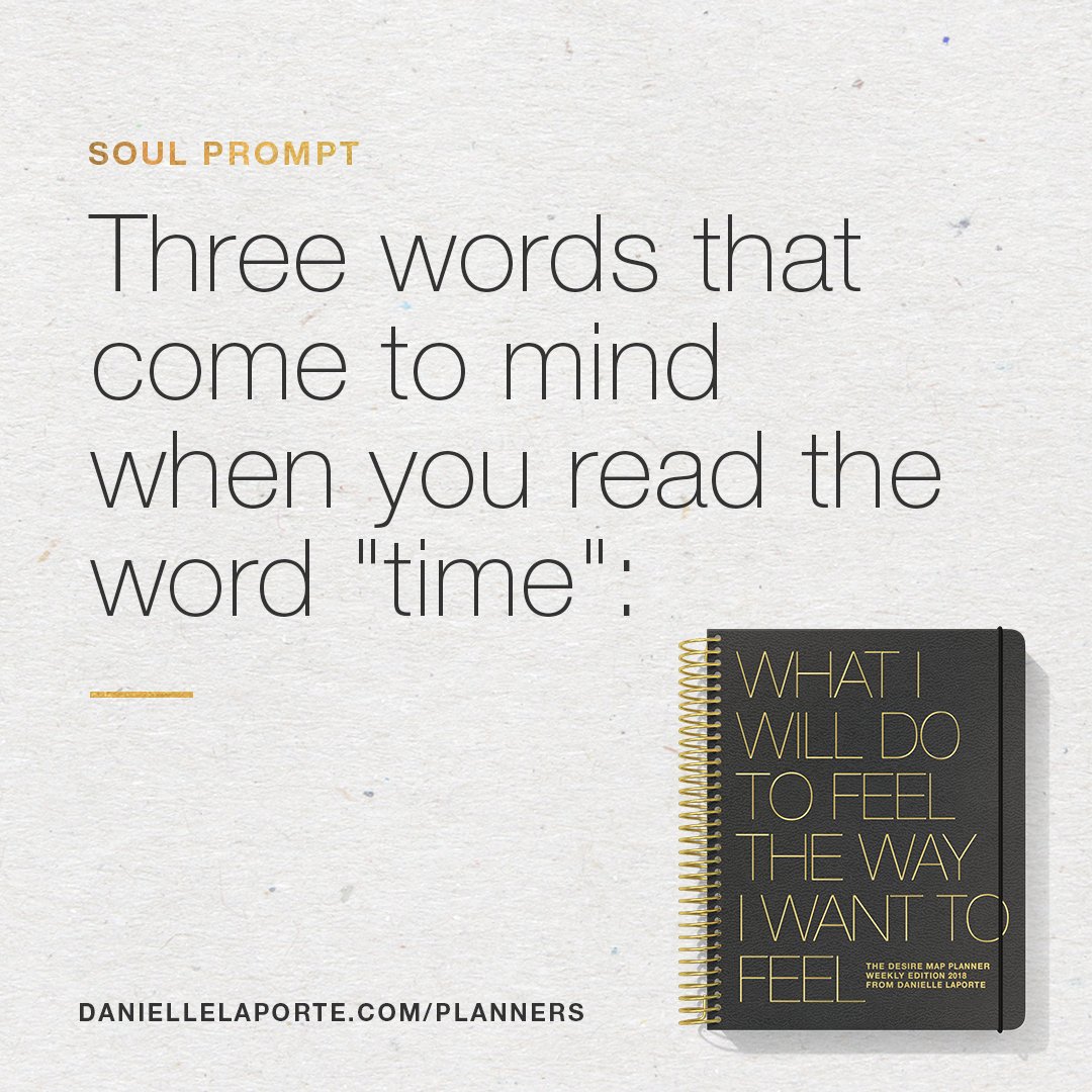 DanielleLaPorte's tweet photo. Three words that come to mind when you read the word "time"? This #SoulPrompt is part of the 2018 #DesireMapPlanner https://t.co/A9Ep5yZs7d https://t.co/t95VswYciC