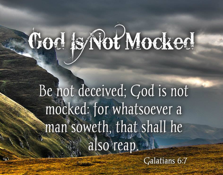 W.J. Schmitz on Twitter: ""Be not deceived; God is not mocked: for  whatsoever a man soweth, that shall he also reap." Galatians 6:7 KJV  #Jesus… https://t.co/1th1Vs8sRj"