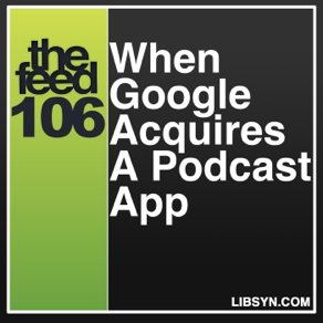 LonelyBob's tweet photo. Listening to @libsyn #theFeed '106 When Google Acquires A Podcast App' with #RSSRadio https://t.co/MpqTqDQplU @YoGeek https://t.co/AlGEhAjYrP