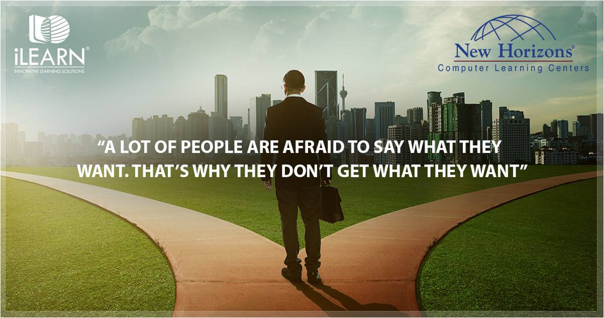 “A lot of people are afraid to say what they want. That’s why they don’t get what they want.” – Madonna #NHT #iLearn #SoftSkills