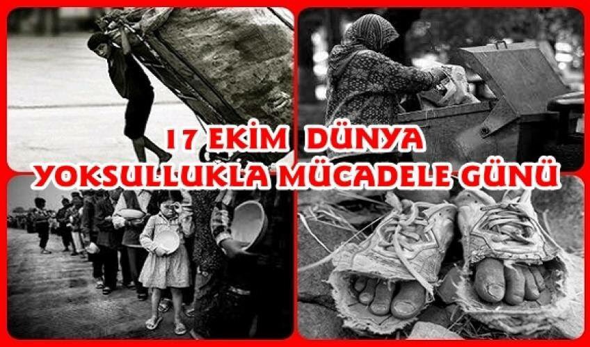 Fakirliğin Yok Edilmesi İçin Uluslararası Gün” adı altında 17 Ekim “Dünya Yoksullukla Mücadele Günü” olarak anılmaktadır.