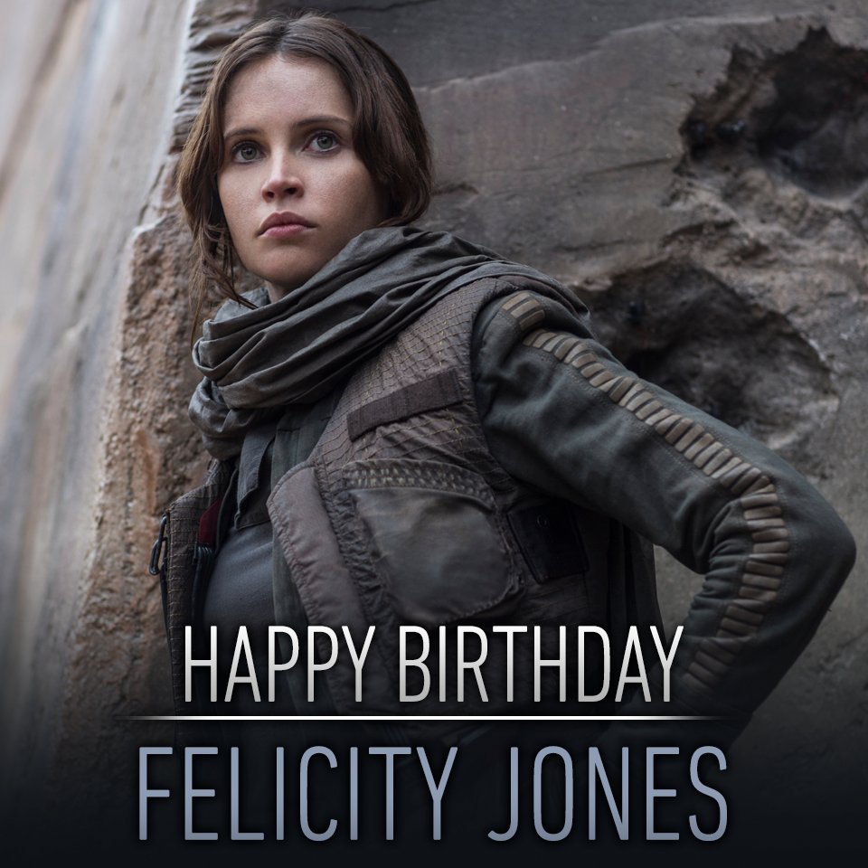 Happy birthday to the woman behind Rogue One\s most fearless rebel, Felicity Jones 