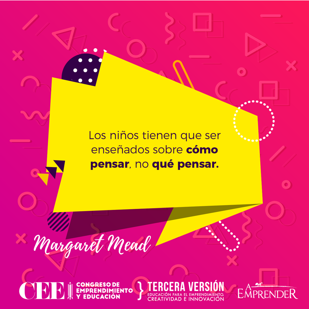 EmprendeMasOrg's tweet photo. Los niños tienen que ser enseñados sobre cómo pensar, no qué pensar. Margaret Mead #CEE2017 #AEmprender https://t.co/dcku4gEkgq
