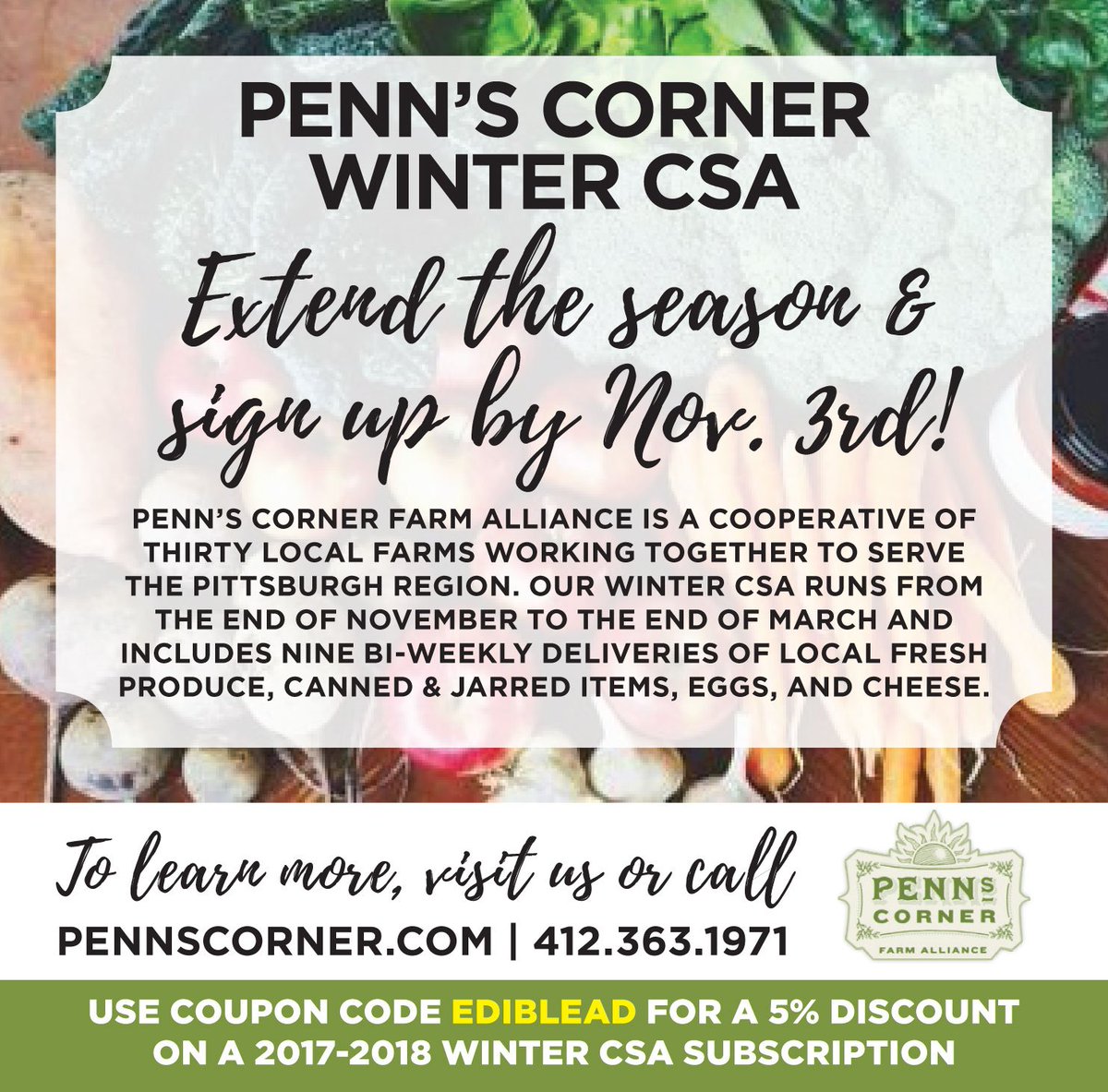 Extend your season with <a href="/pennscorner/">Penn's Corner</a> Winter CSA! Sign up now until November 3, use coupon code EDIBLEAD at checkout for a 5% discount. #CSA