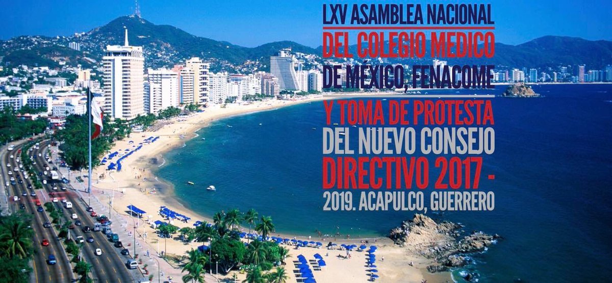 LXV Asamblea Nacional del Colegio Medico de México y Toma de Protesta del Consejo Directivo 2017 - 2019. Acapulco,Guerrero 18 al 21 Oct 2017