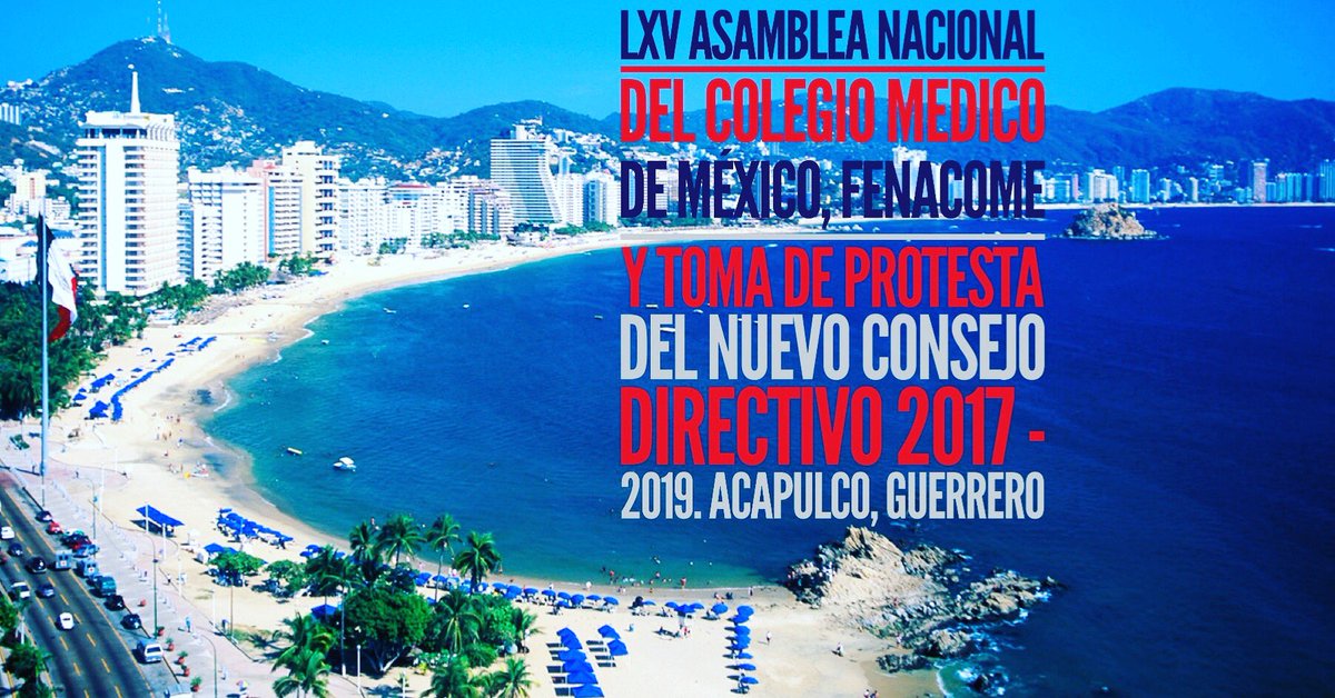 LXV Asamblea Nacional del Colegio Medico de México y Toma de Protesta del Consejo Directivo 2017 - 2019. Acapulco,Guerrero 18 al 21 Oct 2017