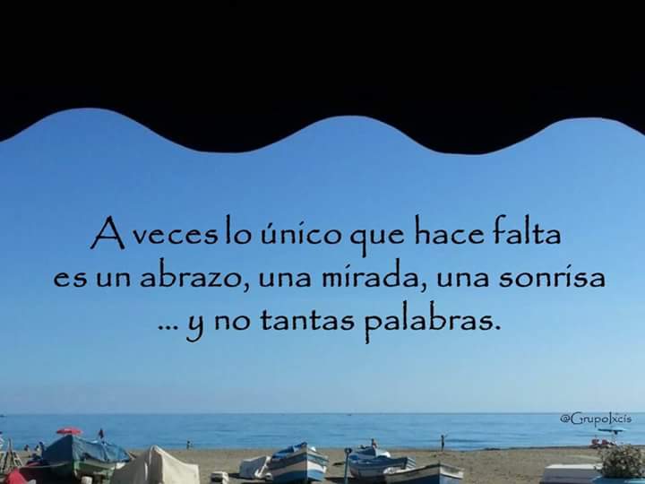 A veces, lo único que hace falta es un abrazo, una mirada, una sonrisa... y no tantas palabras.

#FelizMiércoles