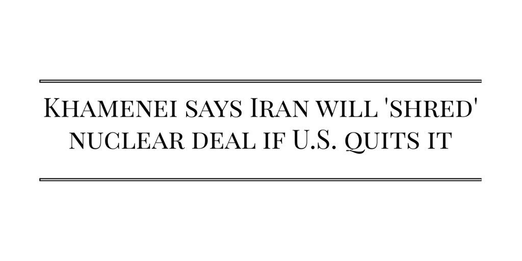 WarsawPRI's tweet photo. #Khamenei says #Iran will ‘shred’ nuclear deal if U.S. quits it https://t.co/41Qott8lKX #WaPRI #NuclearDeal https://t.co/4CUMOBRopM