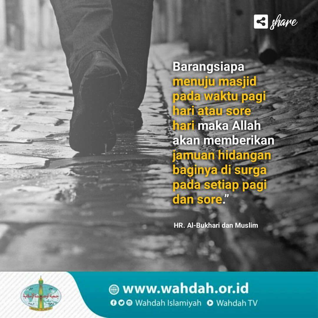 Barangsiapa mnuju masjid pd waktu pagi hari atau sore hari maka Allah akn mmberikan jamuan hidangn baginya di surga pada setiap pagi &amp; sore.