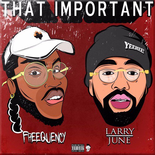 #Larry_June joins #Freequency for “That Important”  