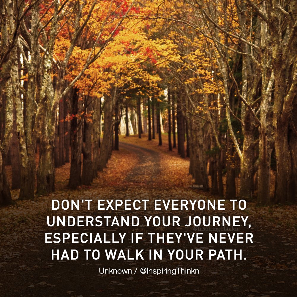 Don't expect everyone to understand your journey… Unknown