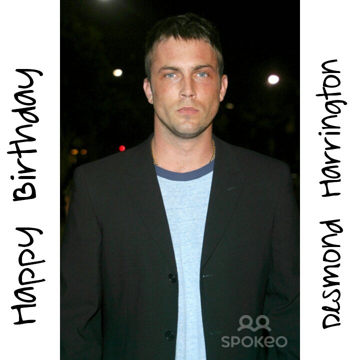 Happy Birthday Desmond Harrington   Much Peace, Health And Happiness  