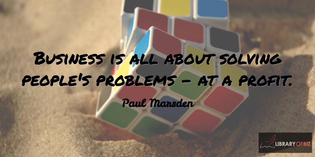 libraryofbiz's tweet image. "Business is all about solving people's problems - at a profit." Paul Marsden #business #problemsovled #LOB